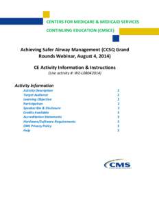 CENTERS FOR MEDICARE & MEDICAID SERVICES CONTINUING EDUCATION (CMSCE) Achieving Safer Airway Management (CCSQ Grand Rounds Webinar, August 4, 2014) CE Activity Information & Instructions