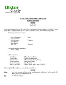 ULSTER COUNTY DEVELOPMENT CORPORATION BOARD OF DIRECTORS MINUTES May 13, 2014 A meeting of the Board of Directors of the Ulster County Development Corporation was held at 4:00 p.m., Tuesday, May 13, 2014, Karen Binder Li