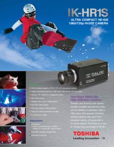 ULTRA COMPACT HD-SDI 1080i/720p HI-DEF CAMERA Features  Ultra compact (approx I.75” x 1.75” x 3”) one-piece system  Output selectable between 1080i and 720p at 50 or 60 Hz Video