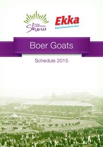 Boer Goats Schedule 2015 138th ROYAL QUEENSLAND SHOW FRIDAY 7 – SUNDAY 16 AUGUST 2015