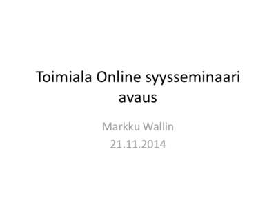 Toimiala Online syysseminaari avaus Markku Wallin  ME ELÄMME DIGITAALISESSA