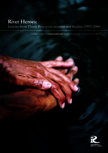 River Heroes:  Lessons from Thiess Riverprize winners and ﬁnalistsA Report by the International Riverfoundation – September 2007  Foreword