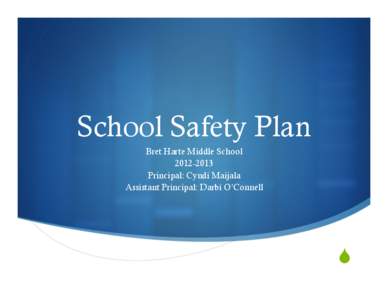School Safety Plan Bret Harte Middle School[removed]Principal: Cyndi Maijala Assistant Principal: Darbi O’Connell