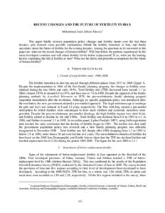 RECENT CHANGES AND THE FUTURE OF FERTILITY IN IRAN Mohammad Jalal Abbasi-Shavazi∗ This paper briefly reviews population policy changes and fertility trends over the last three decades, puts forward some possible explan