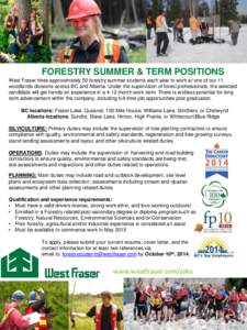 FORESTRY SUMMER & TERM POSITIONS West Fraser hires approximately 50 forestry summer students each year to work at one of our 11 woodlands divisions across BC and Alberta. Under the supervision of forest professionals, th