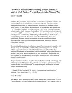 The Wicked Problem of Documenting Armed Conflict: An Analysis of US Advisor Province Reports in the Vietnam War ELIOT WILCZEK Abstract: This presentation proposes that the concept of wicked problems can serve as a framew