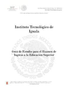 Instituto Tecnológico de Iguala Guía de Estudio para el Examen de Ingreso a la Educación Superior