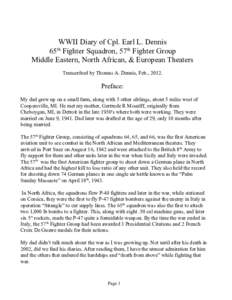 WWII Diary of Cpl. Earl L. Dennis 65th Fighter Squadron, 57th Fighter Group Middle Eastern, North African, & European Theaters Transcribed by Thomas A. Dennis, Feb., Preface: