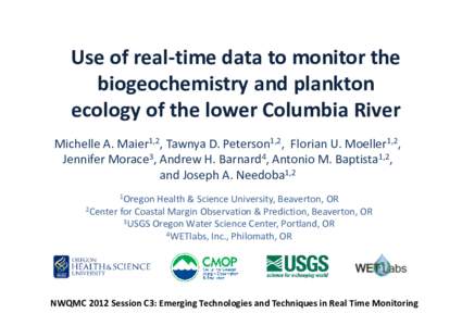 Use of real-time data to monitor the biogeochemistry and plankton ecology of the lower Columbia River Michelle A. Maier1,2, Tawnya D. Peterson1,2, Florian U. Moeller1,2, Jennifer Morace3, Andrew H. Barnard4, Antonio M. B