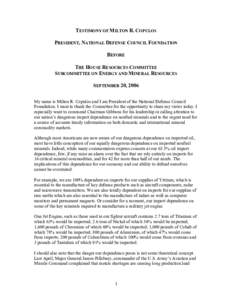 TESTIMONY OF MILTON R. COPULOS PRESIDENT, NATIONAL DEFENSE COUNCIL FOUNDATION BEFORE THE HOUSE RESOURCES COMMITTEE SUBCOMMITTEE ON ENERGY AND MINERAL RESOURCES SEPTEMBER 20, 2006