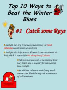 Top 10 Ways to Beat the Winter Blues #1 Catch some Rays Sunlight may help to increase production of the mood