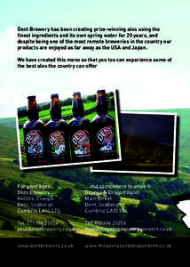 Dent Brewery has been creating prize-winning ales using the finest ingredients and its own spring water for 20 years, and despite being one of the most remote breweries in the country our products are enjoyed as far away