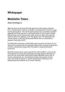 Whitepaper MobileGo Token www.mobilego.io After two years of development with gaming industry leaders, Datcroft LTD., Gamecredits is close to completion of development of the first crypto mobile gaming store. This mobile
