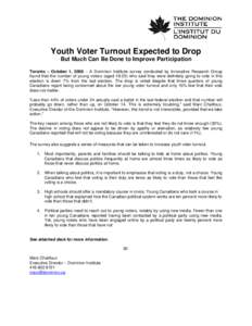 Youth Voter Turnout Expected to Drop But Much Can Be Done to Improve Participation Toronto – October 1, 2008 – A Dominion Institute survey conducted by Innovative Research Group found that the number of young voters 