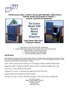 Create money orders, cashier’s checks, gift certificates, rebate checks, licenses, tickets and all types of coupons — secured, imprinted and dispensed. The Certex Model 1600