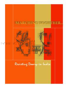 MARCHING TOGETHER....  Resisting Dowry in India Author : JAGORI : July 2009 Compiled & Edited by : Monobina Gupta