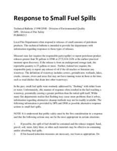 Response to Small Fuel Spills Technical Bulletin[removed]DNR - Division of Environmental Quality DPS - Division of Fire Safety PUB000212 Local Fire Departments often respond to releases of small amounts of petroleum produ