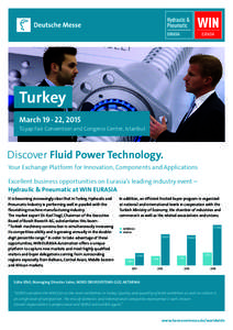 Turkey March 19 - 22, 2015 Tüyap Fair Convention and Congress Centre, Istanbul Discover Fluid Power Technology. Your Exchange Platform for Innovation, Components and Applications