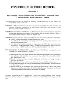 CONFERENCE OF CHIEF JUSTICES Resolution 5 To Encourage Greater Collaboration Between State Courts and Tribal Courts to Protect Native American Children WHEREAS, tribal courts serve the children and families of sovereign 