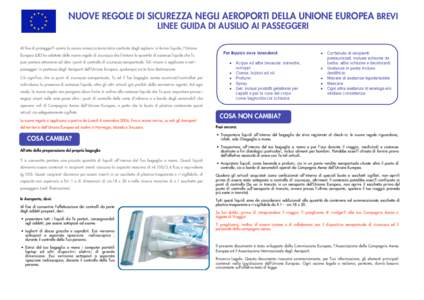 NUOVE REGOLE DI SICUREZZA NEGLI AEROPORTI DELLA UNIONE EUROPEA BREVI LINEE GUIDA DI AUSILIO AI PASSEGGERI Al fine di proteggerTi contro la nuova minaccia terroristica costituita dagli esplosivi in forma liquida, l’Unio