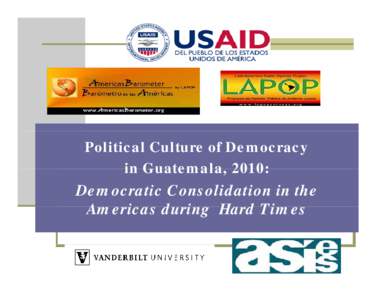 Political Culture of Democracy in Guatemala, Guatemala 2010: Democratic Consolidation in the A