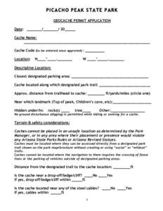 PICA CHO PEAK S TATE PA RK GEOCACHE PERMIT APPLICATION Date: _______/_______/ 20_____ Cache Name: ___________________________________________________________ Cache Code (to be entered once approved) : _________