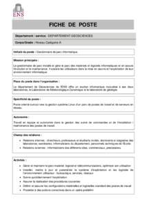 FICHE DE POSTE Département / service : DEPARTEMENT GEOSCIENCES Corps/Grade : Niveau Catégorie A Intitulé du poste : Gestionnaire de parc informatique. Mission principale : Le gestionnaire de parc installe et gère le 