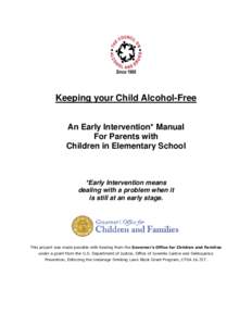Keeping your Child Alcohol-Free An Early Intervention* Manual For Parents with Children in Elementary School  *Early Intervention means