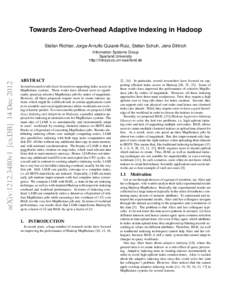 Towards Zero-Overhead Adaptive Indexing in Hadoop Stefan Richter, Jorge-Arnulfo Quiane-Ruiz, Stefan Schuh, Jens Dittrich ´  arXiv:1212.3480v1 [cs.DB] 14 Dec 2012