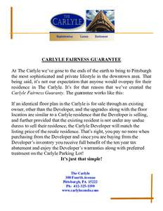 CARLYLE FAIRNESS GUARANTEE At The Carlyle we’ve gone to the ends of the earth to bring to Pittsburgh the most sophisticated and private lifestyle in the downtown area. That being said, it’s not our expectation that a