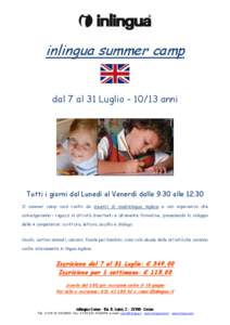 inlingua summer camp dal 7 al 31 Luglio – 10/13 anni Tutti i giorni dal Lunedì al Venerdì dalle 9.30 alle[removed]Il summer camp sarà svolto da docenti di madrelingua inglese e con esperienza che coinvolgeranno i raga