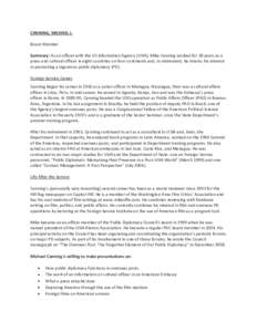 CANNING, MICHAEL J. Board Member Summary: As an officer with the US Information Agency (USIA), Mike Canning worked for 28 years as a press and cultural officer in eight countries on four continents and, in retirement, he