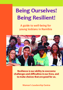 Being Ourselves! Being Resilient! A guide to well-being for young lesbians in Namibia  Resilience is our ability to overcome