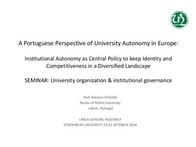 A Portuguese Perspective of University Autonomy in Europe: Institutional Autonomy as Central Policy to keep Identity and Competitiveness in a Diversified Landscape SEMINAR: University organization & institutional governa