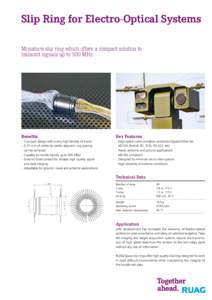 Slip Ring for Electro-Optical Systems Miniature slip ring which offers a compact solution to transmit signals up to 500 MHz Benefits