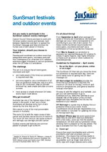 SunSmart festivals and outdoor events Are you ready to participate in the SunSmart outdoor events challenge? Cancer Council Victoria are keen to work with Victorian outdoor events and festivals, held
