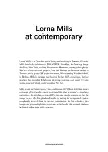 Lorna Mills at contemporary Lorna Mills is a Canadian artist living and working in Toronto, Canada. Mills has had exhibitions at TRANSFER, Brooklyn, the Moving Image Art Fair, New York, and the Kunstverein Hannover, amon