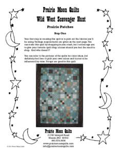 Prairie Moon Quilts Wild West Scavenger Hunt Prairie Patches Step One Your first step in creating this quilt is to pick out the fabrics you’ll be using. Yardage requirements are given on the next page. You