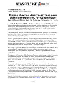 FOR IMMEDIATE RELEASE Contact: Paul Burns[removed]Office] Historic Shawnee Library ready to re-open after major expansion, renovation project Grand Opening Celebration this Saturday, September 10, 11a.m.
