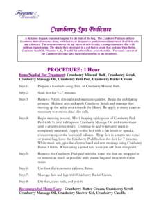 Cranberry Spa Pedicure A delicious fragrant treatment inspired by the fruit of the bog. The Cranberry Pedicure utilizes Cranberry derived enzymes along with fruit acids designed to gently remove keratinized dead skin cel