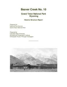 Beaver Creek No. 10 Grand Teton National Park Wyoming Historic Structure Report Prepared for National Park Service