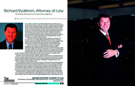 Richard Rydstrom, Attorney at Law Protecting Homeowners in Foreclosure Litigation Like a “David vs. Goliath” story, Rydstrom fights back for the “little guy.” As a fierce advocate, Rydstrom stands up for the righ