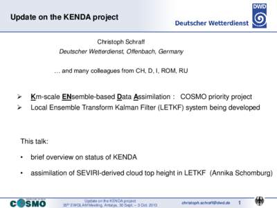Update on the KENDA project Christoph Schraff Deutscher Wetterdienst, Offenbach, Germany … and many colleagues from CH, D, I, ROM, RU  
