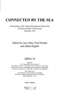 ,CONNECTEDBY THE SEA Proceedings of the Tenth International Symposium on Boat and Ship Archaeology Roskilde[removed]Edited by Lucy Blue, Fred Hocker