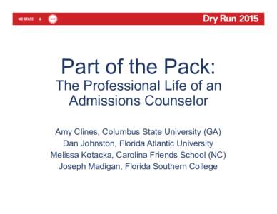 Part of the Pack:  The Professional Life of an Admissions Counselor Amy Clines, Columbus State University (GA) Dan Johnston, Florida Atlantic University