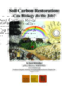 Soil Carbon Restoration: Can Biology do the Job? by Jack Kittredge, policy director, NOFA/Mass www.nofamass.org
