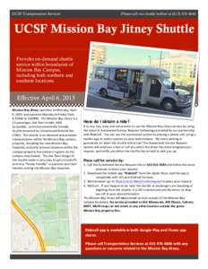 UCSF Transportation Services  Please call our shuttle hotline atUCSF Mission Bay Jitney Shuttle Provides on-demand shuttle