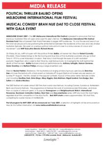 POLITICAL THRILLER BALIBO OPENS MELBOURNE INTERNATIONAL FILM FESTIVAL MUSICAL COMEDY BRAN NUE DAE TO CLOSE FESTIVAL WITH GALA EVENT MELBOURNE 20 MAY 2009 – The 58th Melbourne International Film Festival is pleased to a