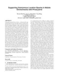 Supporting Anonymous Location Queries in Mobile Environments with PrivacyGrid Bhuvan Bamba, Ling Liu, Peter Pesti, Ting Wang College of Computing Georgia Institute of Technology Atlanta, GA 30332, USA