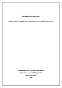 European Migration Network Study  MIGRANT ACCESS TO SOCIAL SECURITY AND HEALTHCARE: POLICIES AND PRACTICE EMN National Contact Point for the Czech Republic Department for Asylum and Migration Policy